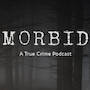 Morbid A True Crime Podcast