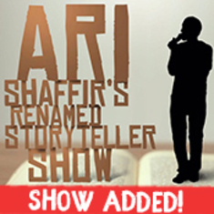 Ari Shaffir’s  Renamed Storyteller Show