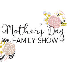 Mother's Day Family Show