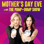 Mother's Day Eve with The Pump and Dump Show